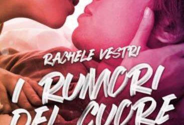 “I Rumori del Cuore” di Rachele Vestri. Sensibile romanzo che racconta una storia di vita legata ad un bimbo non udente.